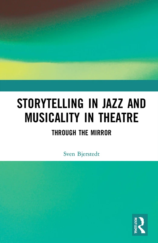 Routledge - Storytelling in Jazz and Musicality in Theatre