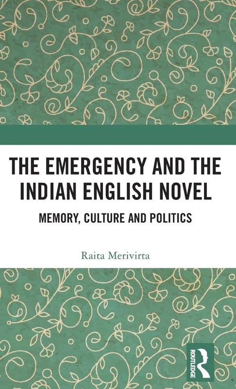 The Emergency and the Indian English Novel: Memory, Culture and Politics
