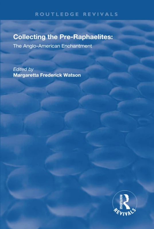 Collecting the Pre-Raphaelites: The Anglo-American Enchantment (Routledge Revivals)