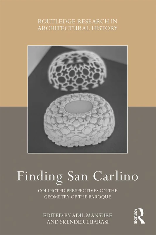 Finding San Carlino: Collected Perspectives on the Geometry of the Baroque (Routledge Research in Architectural History)
