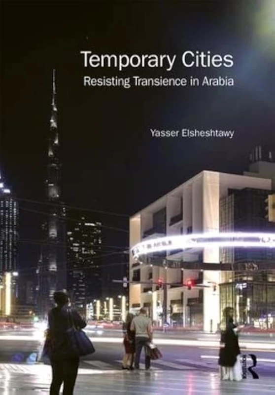 Temporary Cities: Resisting Transience in Arabia (Planning, History and Environment Series)