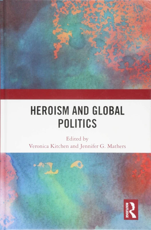 Routledge Heroism and Global Politics - Academic Reference Book