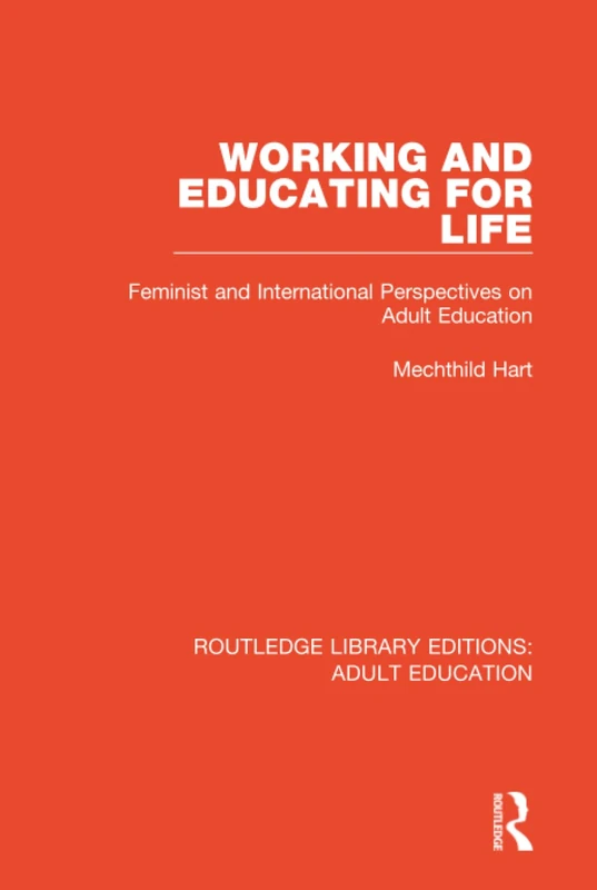 Working and Educating for Life: Feminist and International Perspectives on Adult Education (Routledge Library Editions: Adult Education)