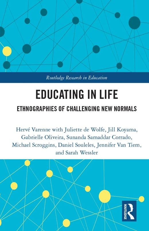 Educating in Life: Ethnographies of Challenging New Normals: 42 (Routledge Research in Education)
