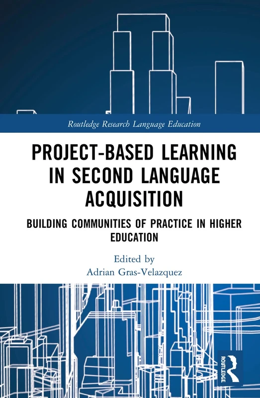 Project-Based Learning in Second Language Acquisition: Building Communities of Practice in Higher Education (Routledge Research in Language Education)