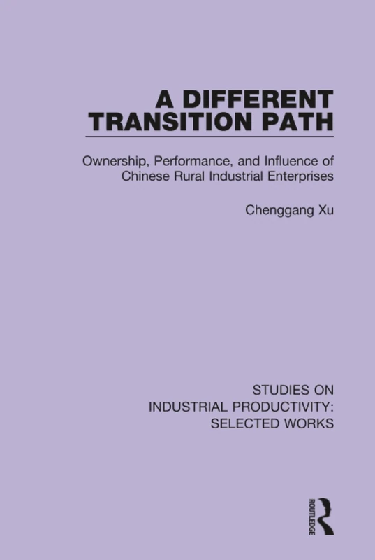 A Different Transition Path: Ownership, Performance, and Influence of Chinese Rural Industrial Enterprises (Studies on Industrial Productivity: Selected Works)