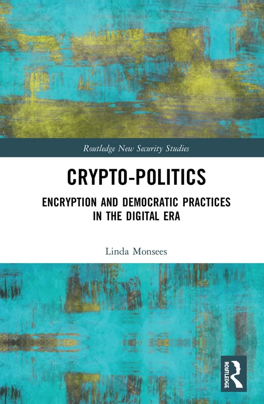 Routledge Crypto-Politics: Encryption and Democratic Practices
