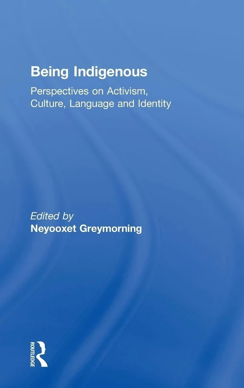 Being Indigenous: Perspectives on Activism, Culture, Language and Identity