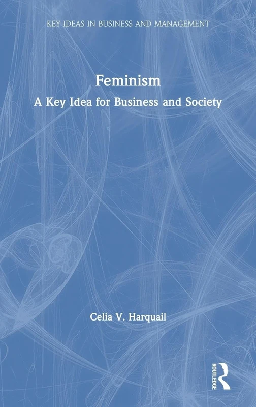 Feminism: A Key Idea for Business and Society (Key Ideas in Business and Management)
