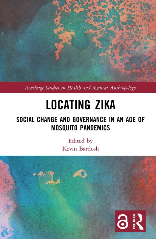 Locating Zika: Social Change and Governance in an Age of Mosquito Pandemics (Routledge Studies in Health and Medical Anthropology) - Image 1