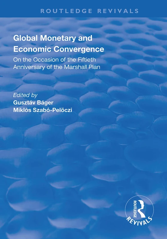 Global Monetary and Economic Convergence: On the Occasion of the Fiftieth Anniversary of the Marshall Plan (Routledge Revivals)