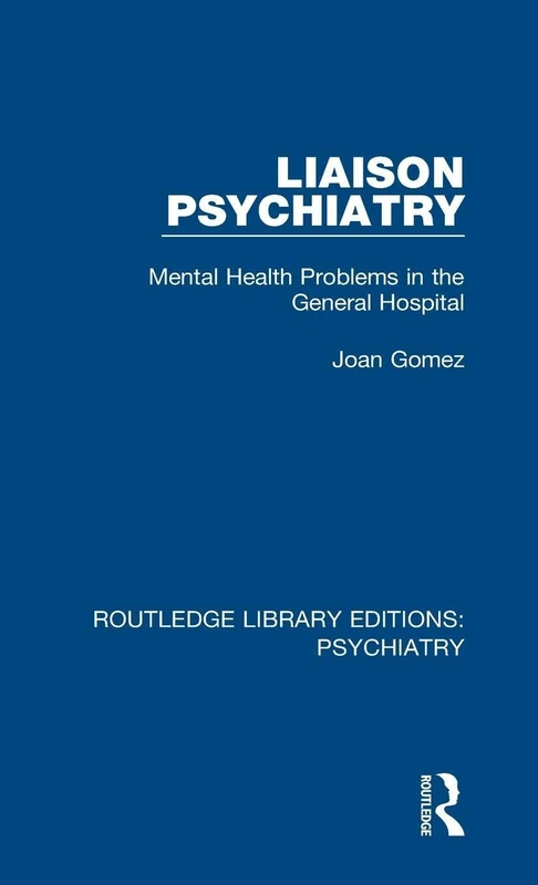 Liaison Psychiatry: Mental Health Problems in the General Hospital: 9 (Routledge Library Editions: Psychiatry)