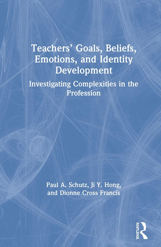 Teachers’ Goals, Beliefs, Emotions, and Identity Development: Investigating Complexities in the Profession