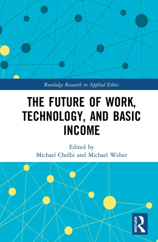 Routledge - The Future of Work, Technology, and Basic Income