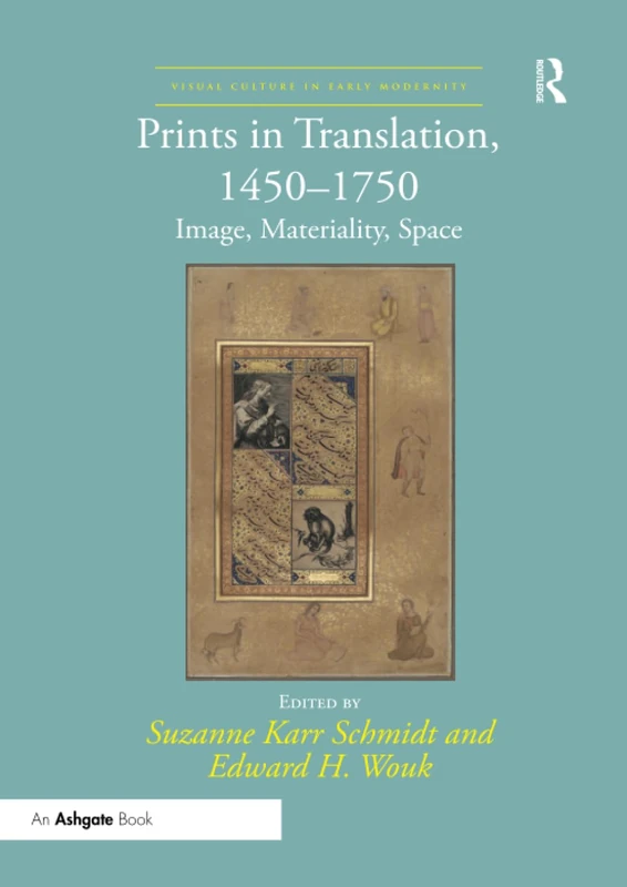 Prints in Translation, 1450–1750: Image, Materiality, Space (Visual Culture in Early Modernity)