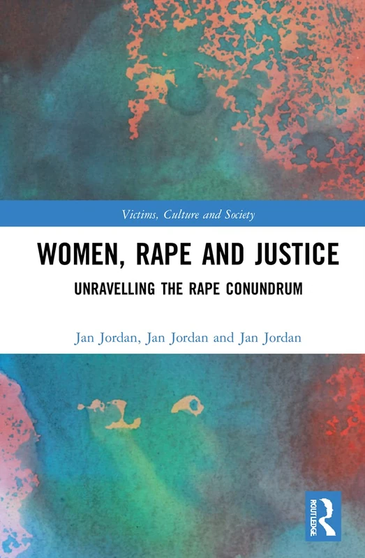 Women, Rape and Justice: Unravelling the Rape Conundrum (Victims, Culture and Society)