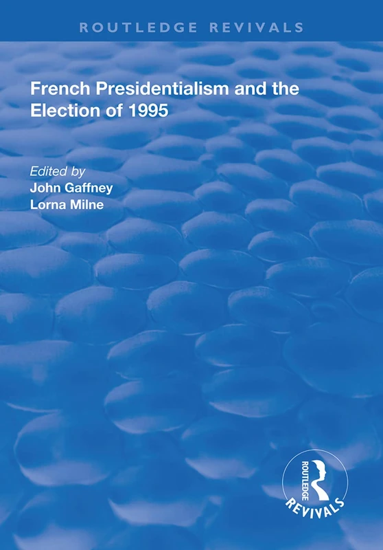 French Presidentialism and the Election of 1995 (Routledge Revivals)
