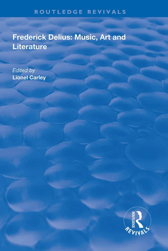 Frederick Delius: Music, Art and Literature (Routledge Revivals)