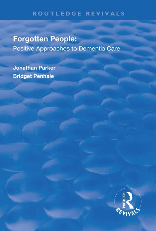 Forgotten People: Positive Approaches to Dementia Care (Routledge Revivals)