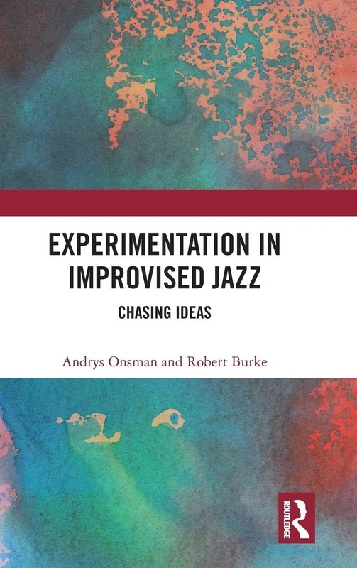 Routledge - Experimentation in Improvised Jazz: Chasing Ideas