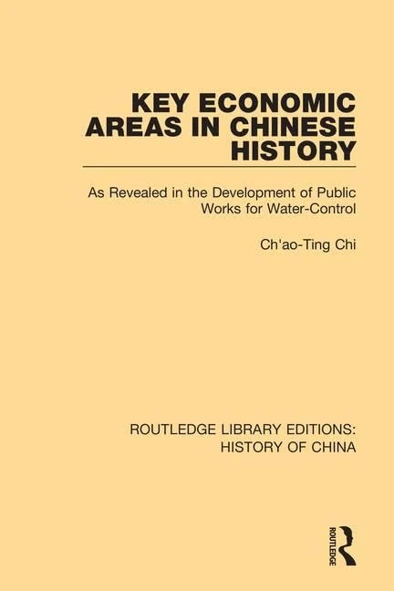 Key Economic Areas in Chinese History: As Revealed in the Development of Public Works for Water-Control: 10 (Routledge Library Editions: History of China) - Image 1