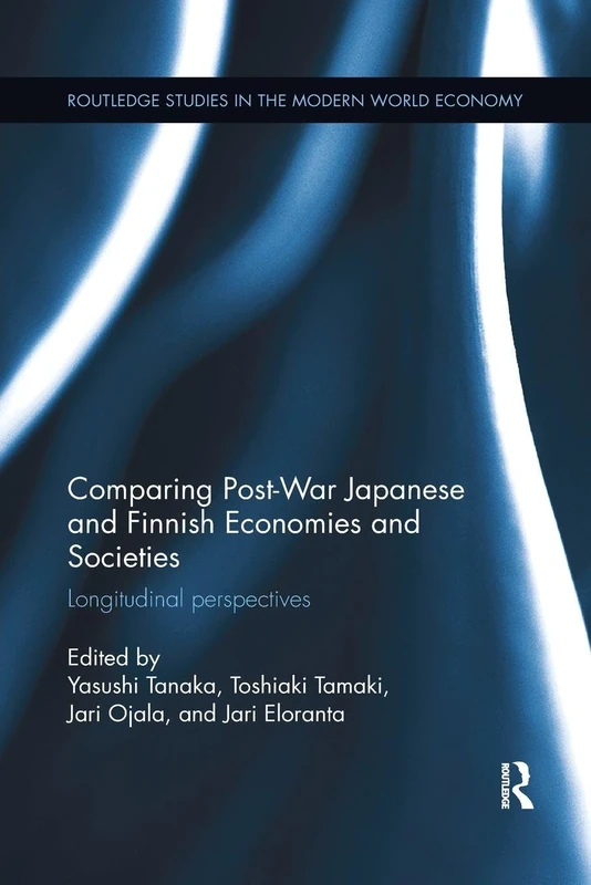 Comparing Post War Japanese and Finnish Economies and Societies: Longitudinal perspectives (Routledge Studies in the Modern World Economy)