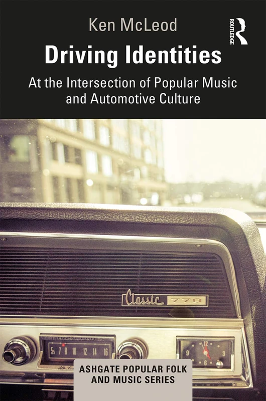 Driving Identities: At the Intersection of Popular Music and Automotive Culture (Ashgate Popular and Folk Music Series)
