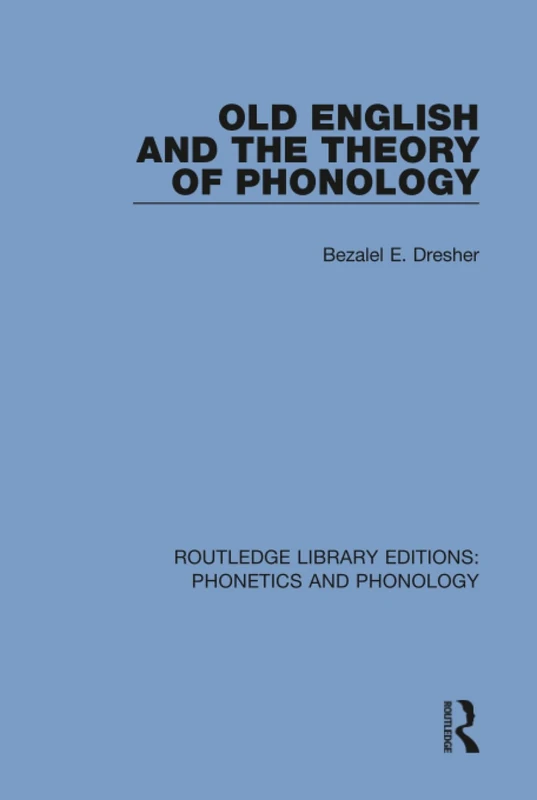 Old English and the Theory of Phonology: 4 (Routledge Library Editions: Phonetics and Phonology)