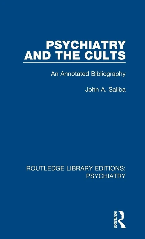 Psychiatry and the Cults: An Annotated Bibliography: 20 (Routledge Library Editions: Psychiatry)