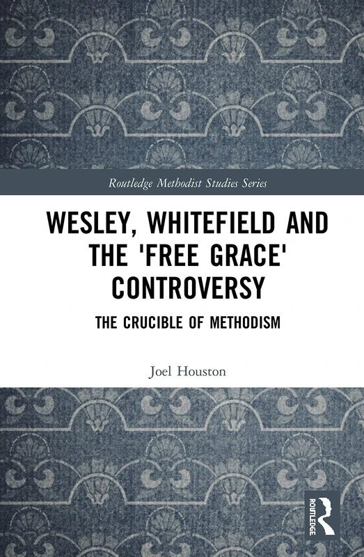 Routledge Wesley, Whitefield and the Free Grace Controversy