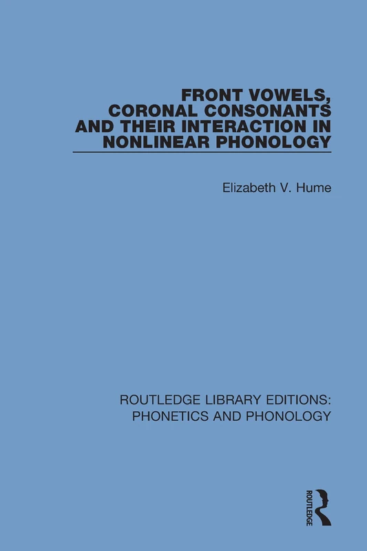Front Vowels, Coronal Consonants and Their Interaction in Nonlinear Phonology: 8 (Routledge Library Editions: Phonetics and Phonology)