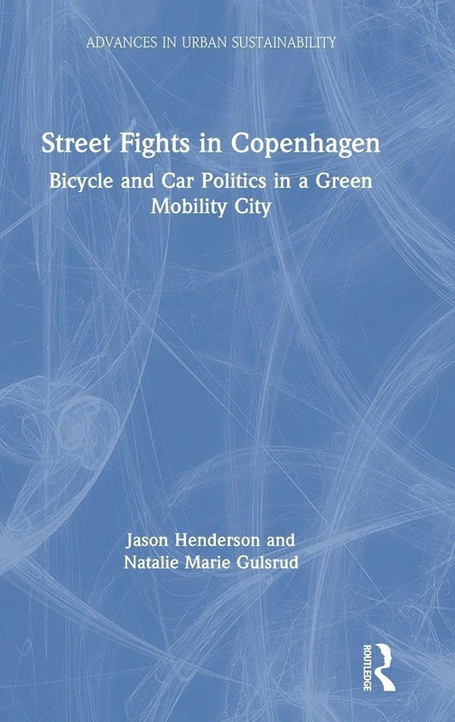 Street Fights in Copenhagen: Bicycle and Car Politics in a Green Mobility City (Advances in Urban Sustainability)