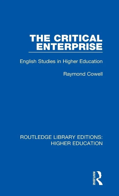 The Critical Enterprise: English Studies in Higher Education: 5 (Routledge Library Editions: Higher Education)