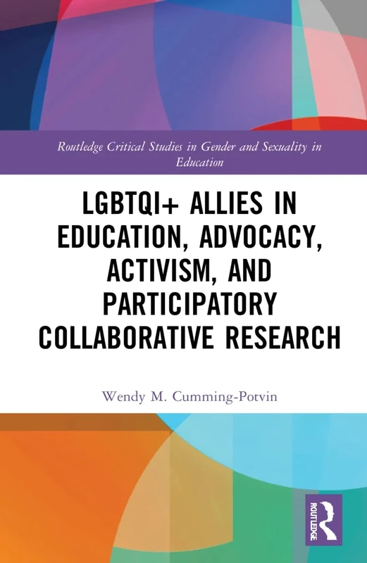 LGBTQI+ Allies in Education, Advocacy, Activism, and Participatory Collaborative Research (Routledge Critical Studies in Gender and Sexuality in Education)