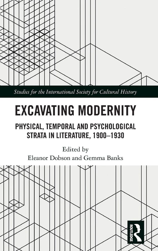 Excavating Modernity: Physical, Temporal and Psychological Strata in Literature, 1900-1930 (Studies for the International Society for Cultural History)