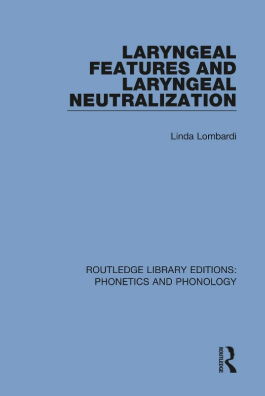 Laryngeal Features and Laryngeal Neutralization: 15 (Routledge Library Editions: Phonetics and Phonology)