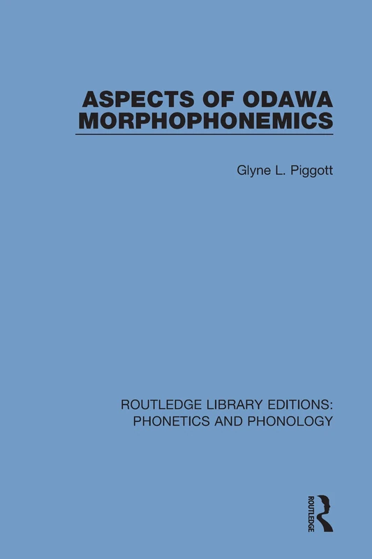 Aspects of Odawa Morphophonemics: 19 (Routledge Library Editions: Phonetics and Phonology)