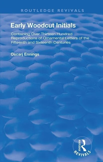 Early Woodcut Initials: Containing Over Thirteen Hundred Reproductions of Ornamental Letters of the Fiftheenth and Sixteenth centuries, Selected and ... by Oscar Jennings, M.D. (Routledge Revivals) - Image 1