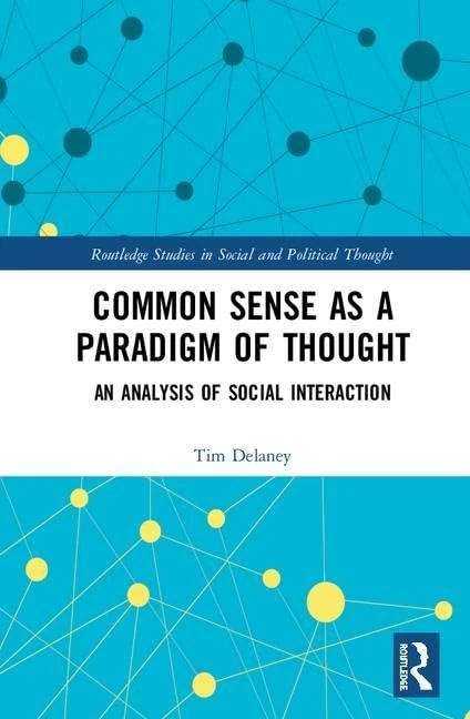 Common Sense as a Paradigm of Thought: An Analysis of Social Interaction (Routledge Studies in Social and Political Thought) - Image 1