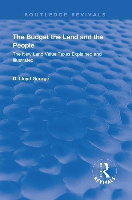 The Budget, The Land And The People.: The New Land Value Taxes Explained and Illustrated (Routledge Revivals) - Image 1