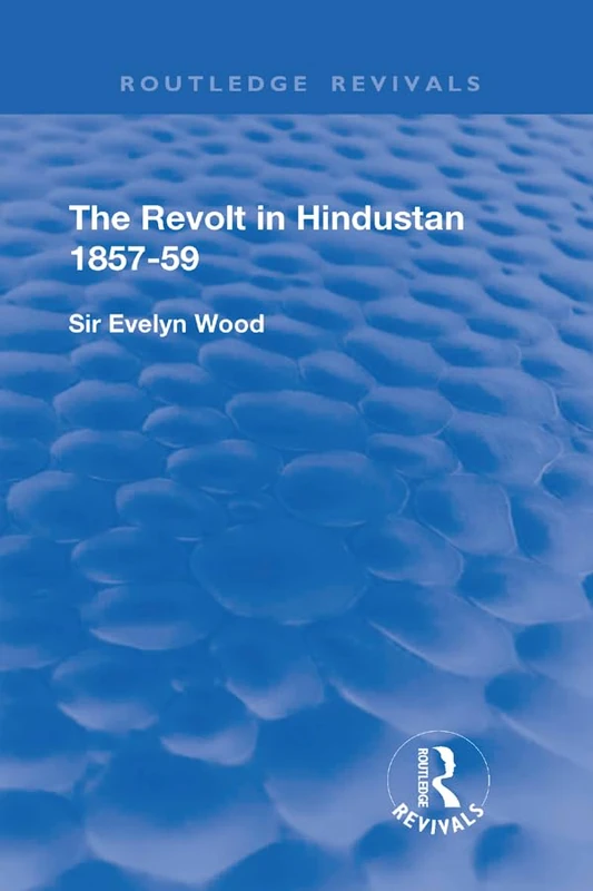 The Revolt in Hindustan 1857 - 59: With Eight Illustrations and Five Maps (Routledge Revivals)