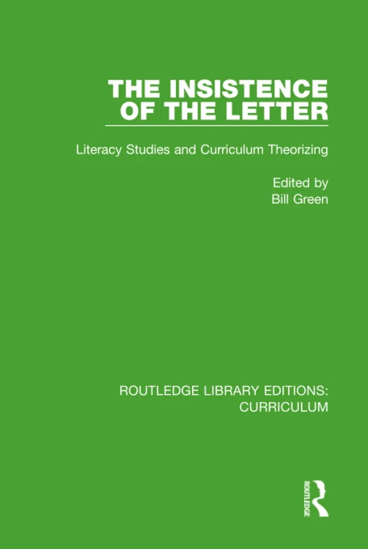 The Insistence of the Letter: Literacy Studies and Curriculum Theorizing: 14 (Routledge Library Editions: Curriculum)