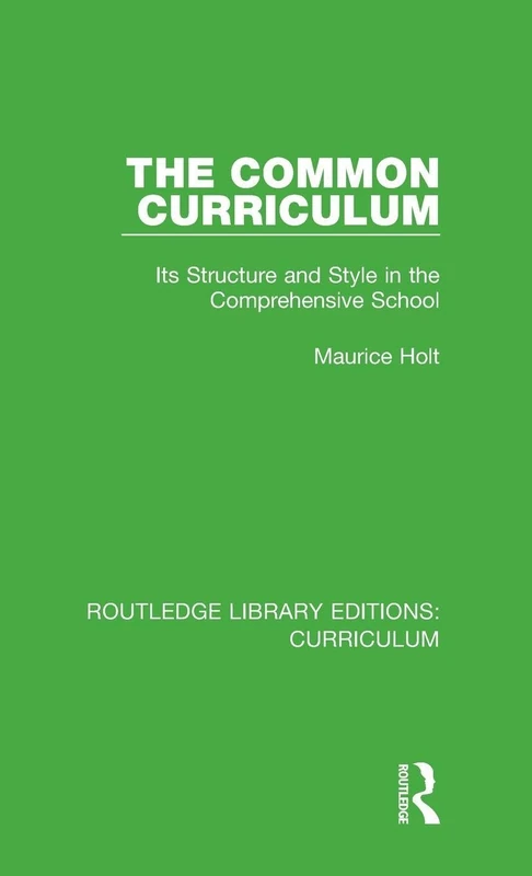 The Common Curriculum: Its Structure and Style in the Comprehensive School: 18 (Routledge Library Editions: Curriculum)