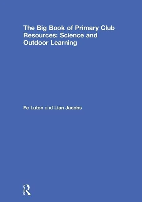 The Big Book of Primary Club Resources: Science and Outdoor Learning: Science and Outdoor Learning