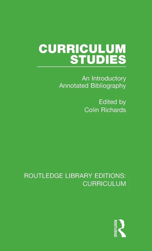 Curriculum Studies: An Introductory Annotated Bibliography: 27 (Routledge Library Editions: Curriculum)