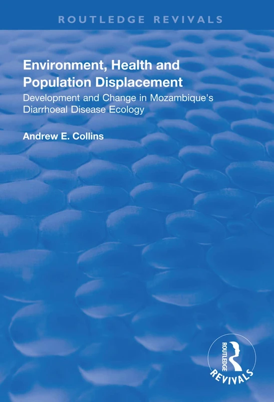 Environment, Health and Population Displacement: Development and Change in Mozambique's Diarrhoeal Disease Ecology (Routledge Revivals)