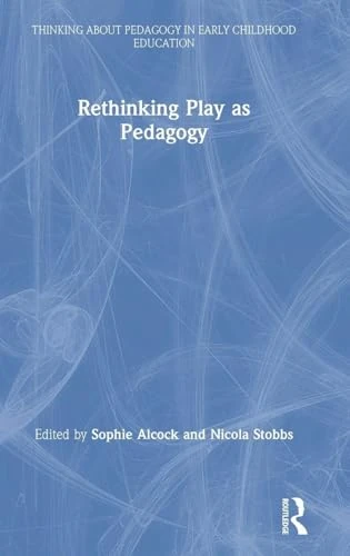 Routledge Rethinking Play as Pedagogy - Early Childhood Book