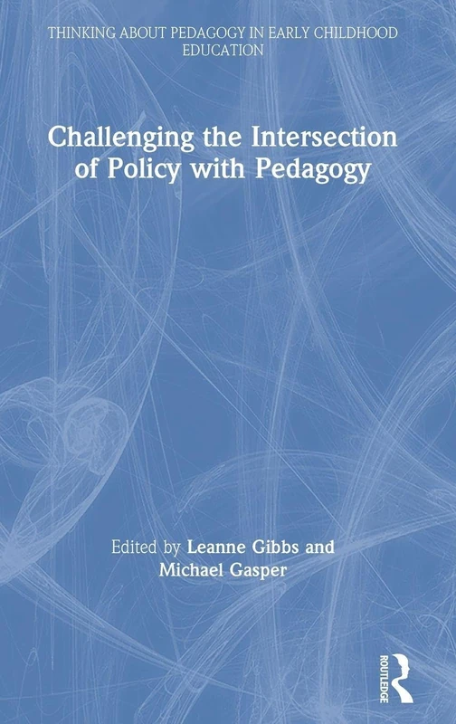 Challenging the Intersection of Policy with Pedagogy (Thinking About Pedagogy in Early Childhood Education)