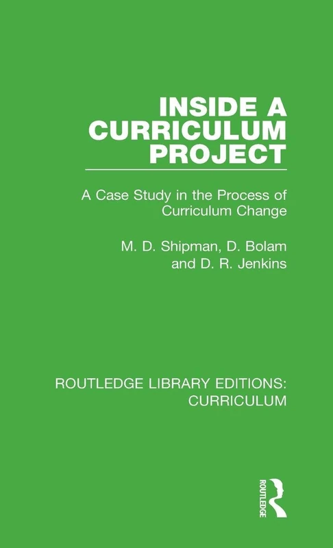 Inside a Curriculum Project: A Case Study in the Process of Curriculum Change: 31 (Routledge Library Editions: Curriculum)