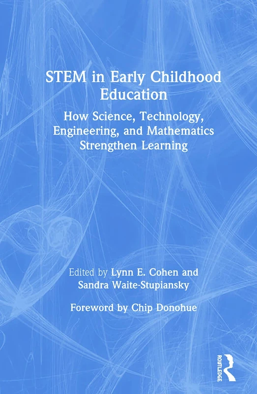 STEM in Early Childhood Education: How Science, Technology, Engineering, and Mathematics Strengthen Learning